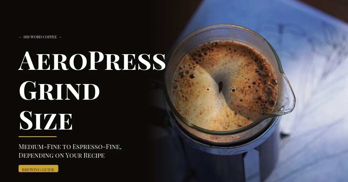 aeropress grind size guide - His Word Coffee