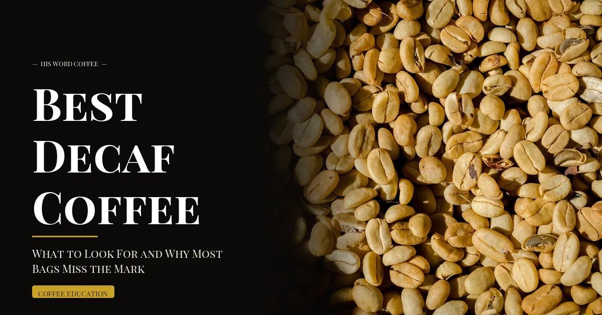 best decaf coffee what to look for and why most bags miss the mark - His Word Coffee