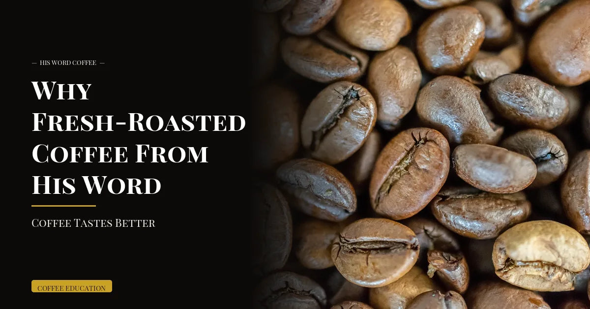 5 reasons fresh roasted specialty coffee outshines store bought - His Word Coffee