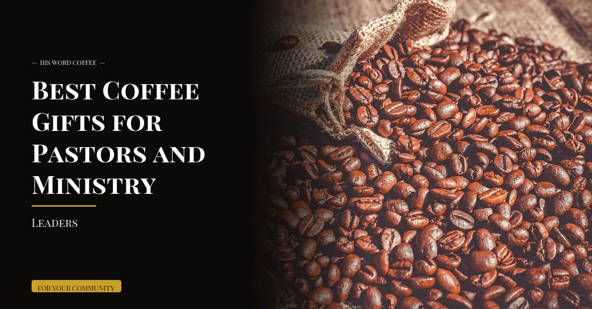 Best Coffee Gifts for Pastors and Ministry Leaders - His Word Coffee
