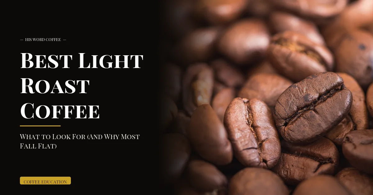 best light roast coffee what to look for - His Word Coffee