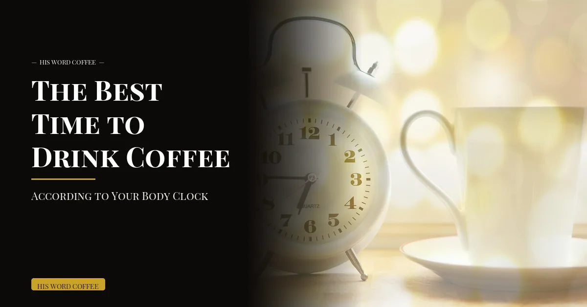 best time to drink coffee - His Word Coffee