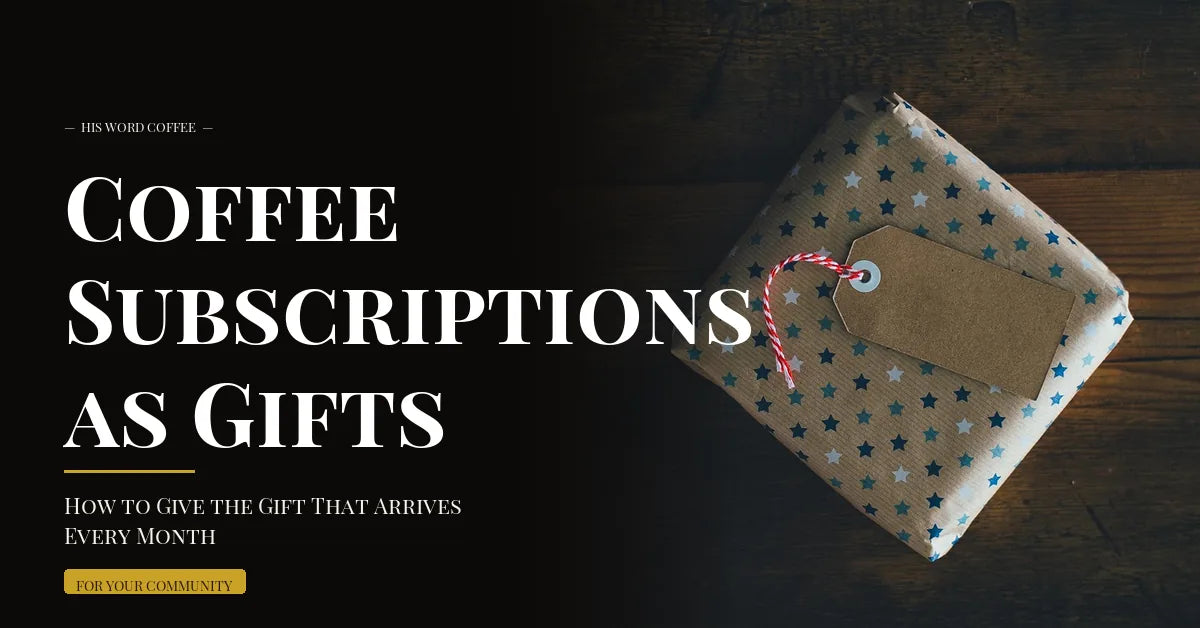Coffee Subscriptions as Gifts: How to Give the Gift That Arrives Every Month