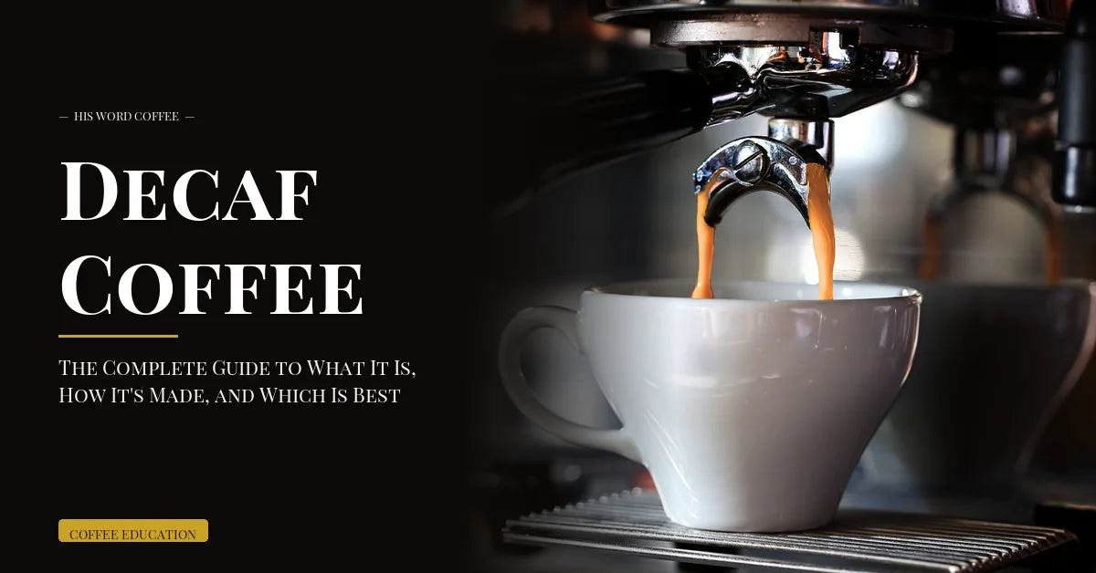 Decaf Coffee: The Complete Guide to What It Is, How It's Made, and Which Is Best - His Word Coffee