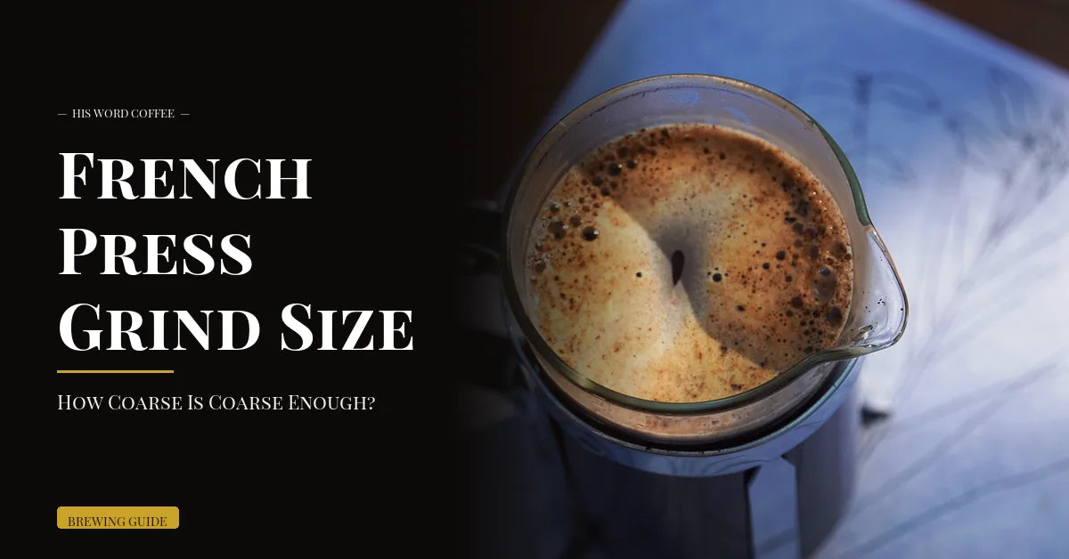 french press grind size guide - His Word Coffee