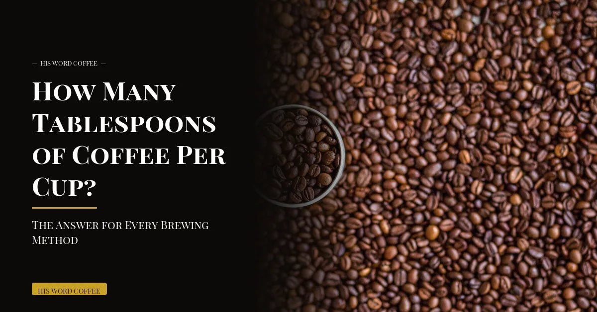 How Many Tablespoons of Coffee Per Cup? The Answer for Every Brewing Method
