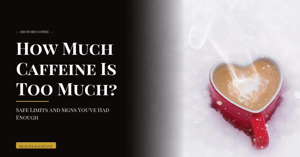 how much caffeine is too much - His Word Coffee
