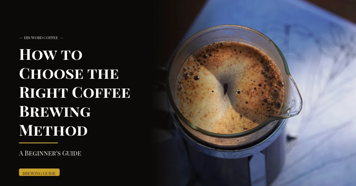 How to Choose the Right Coffee Brewing Method (A Beginner's Guide) - His Word Coffee
