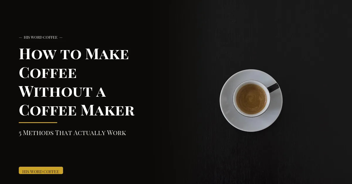 How to Make Coffee Without a Coffee Maker (5 Methods That Actually Work) - His Word Coffee