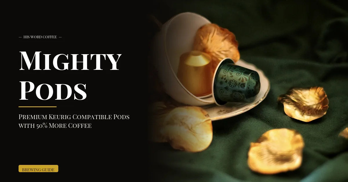 Mighty Pods: Premium Keurig Compatible Pods with 50% More Coffee - His Word Coffee