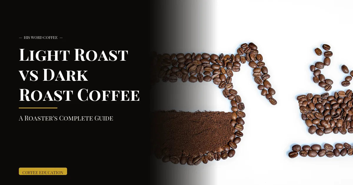 light roast vs dark roast coffee whats the real difference - His Word Coffee