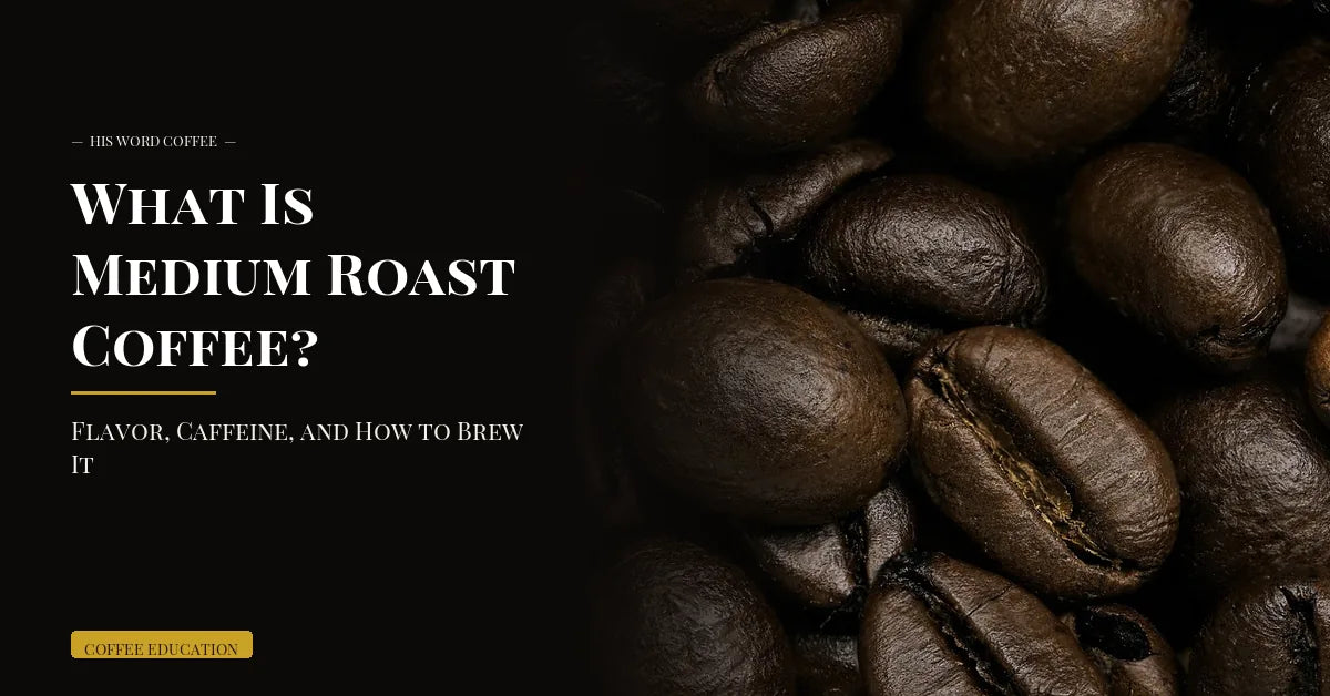 medium roast coffee guide - His Word Coffee