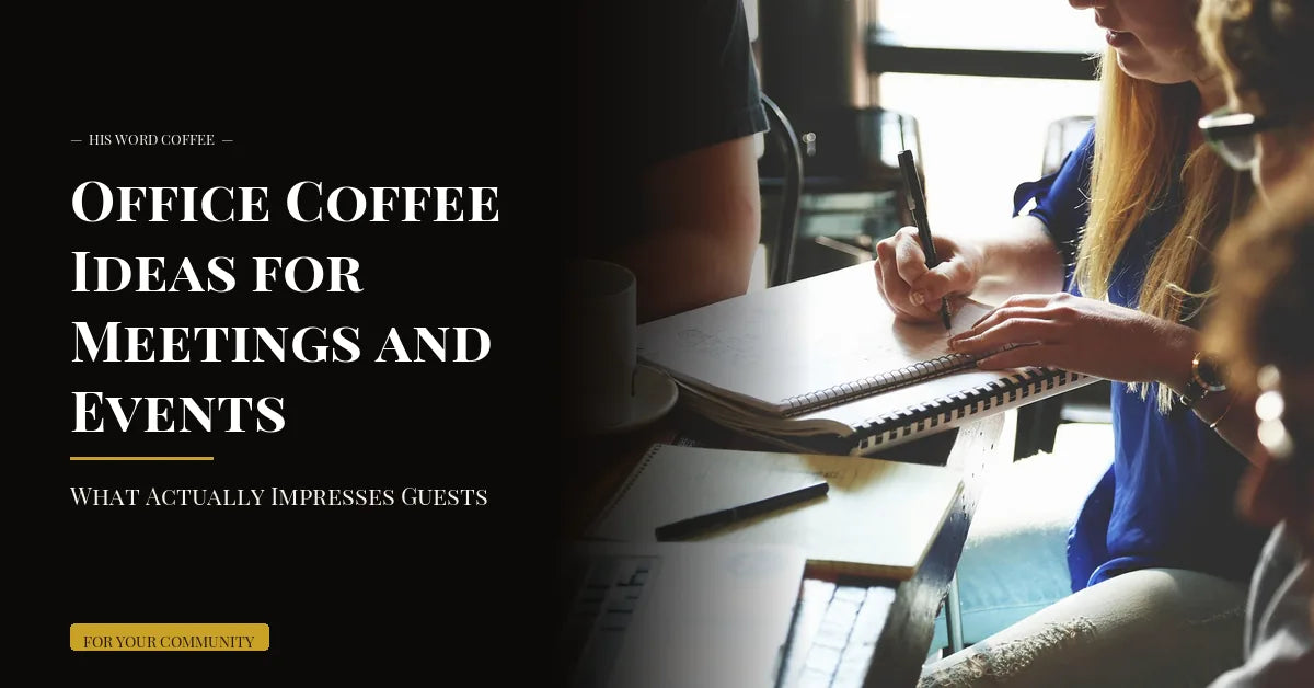 Office Coffee Ideas for Meetings and Events: What Actually Impresses Guests - His Word Coffee