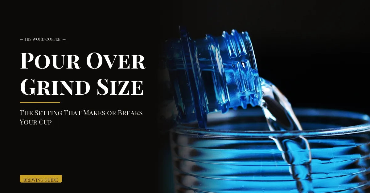 pour over grind size guide - His Word Coffee