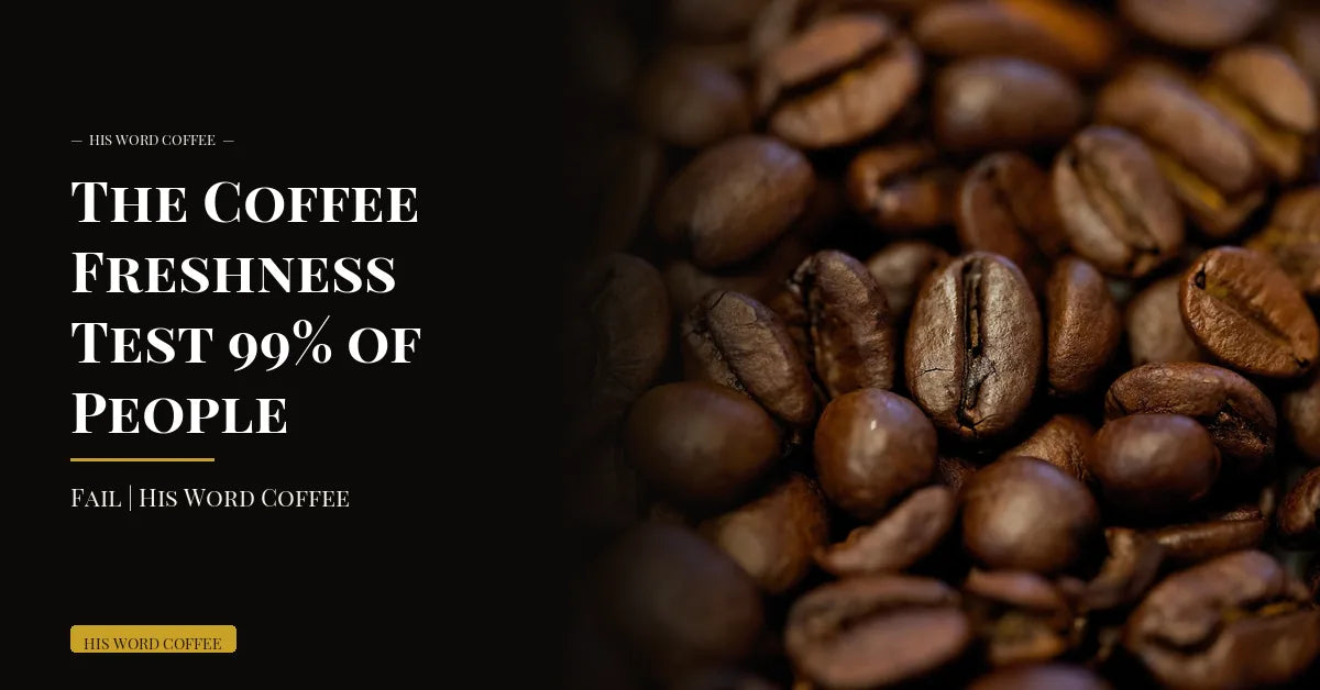 The Coffee Freshness Test 99% of People Fail | His Word Coffee