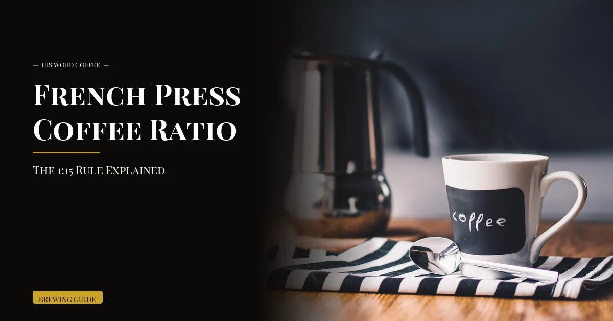 french press coffee ratio the 1 15 rule explained - His Word Coffee
