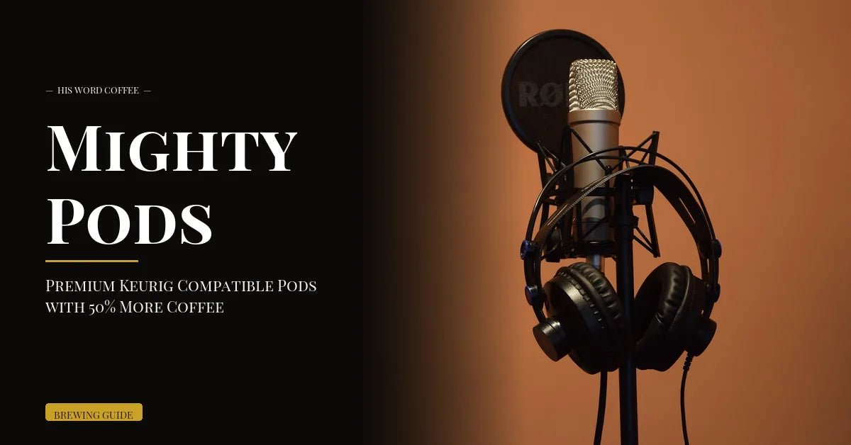 introducing mighty pod coffee pods a powerful brew for your day - His Word Coffee