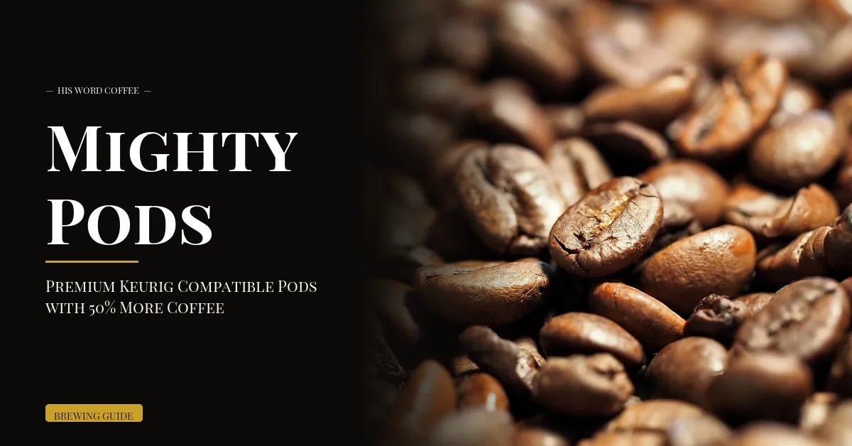 introducing mighty pod coffee pods a powerful brew for your day - His Word Coffee