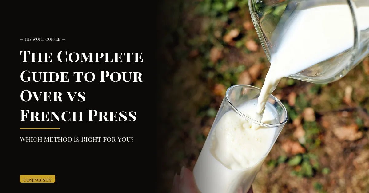 the complete guide to pour over vs french press which method is right for you - His Word Coffee