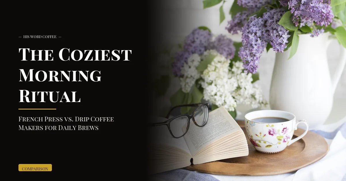 the coziest morning ritual french press vs drip coffee makers for daily brews - His Word Coffee