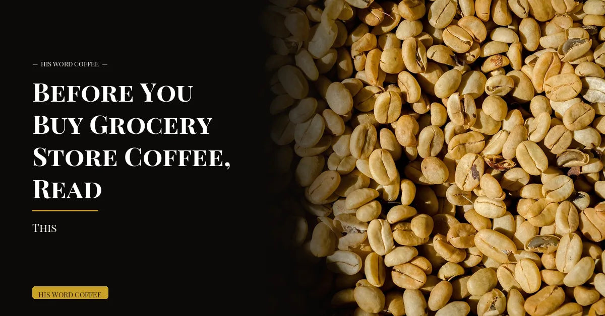 Before You Buy Grocery Store Coffee, Read This