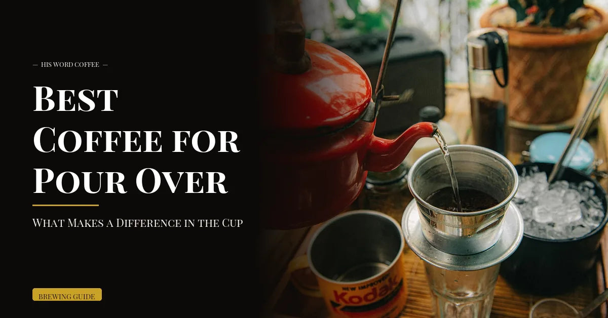 best coffee for pour over - His Word Coffee