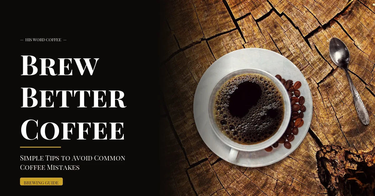 Brew Better Coffee: Simple Tips to Avoid Common Coffee Mistakes