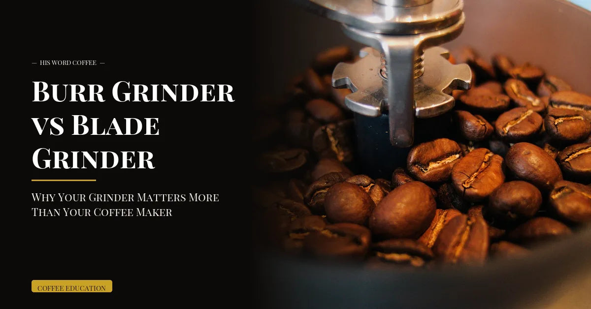 burr grinder vs blade grinder - His Word Coffee