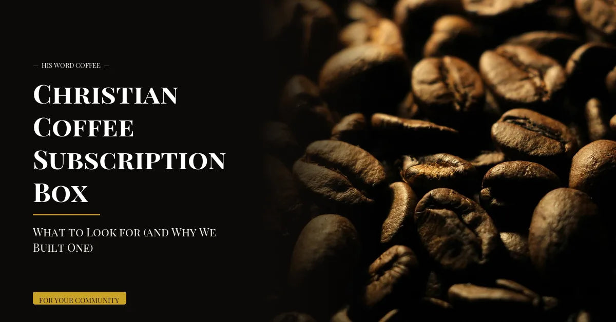 Christian Coffee Subscription Box: What to Look for (and Why We Built One)