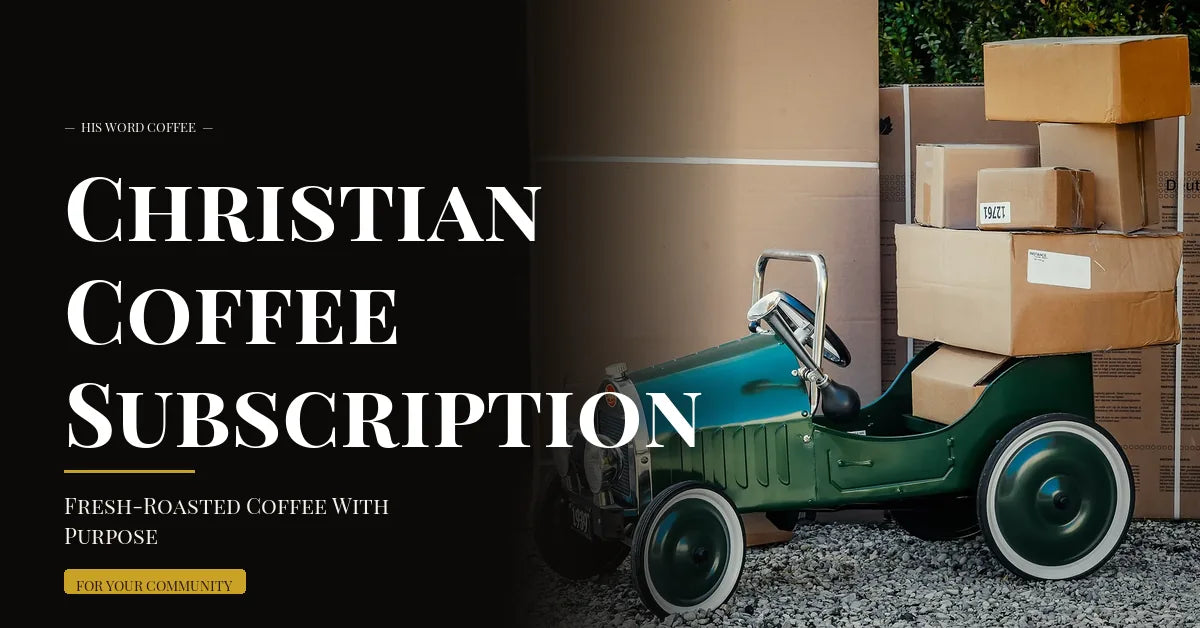 Christian Coffee Subscription: Fresh-Roasted Coffee With Purpose