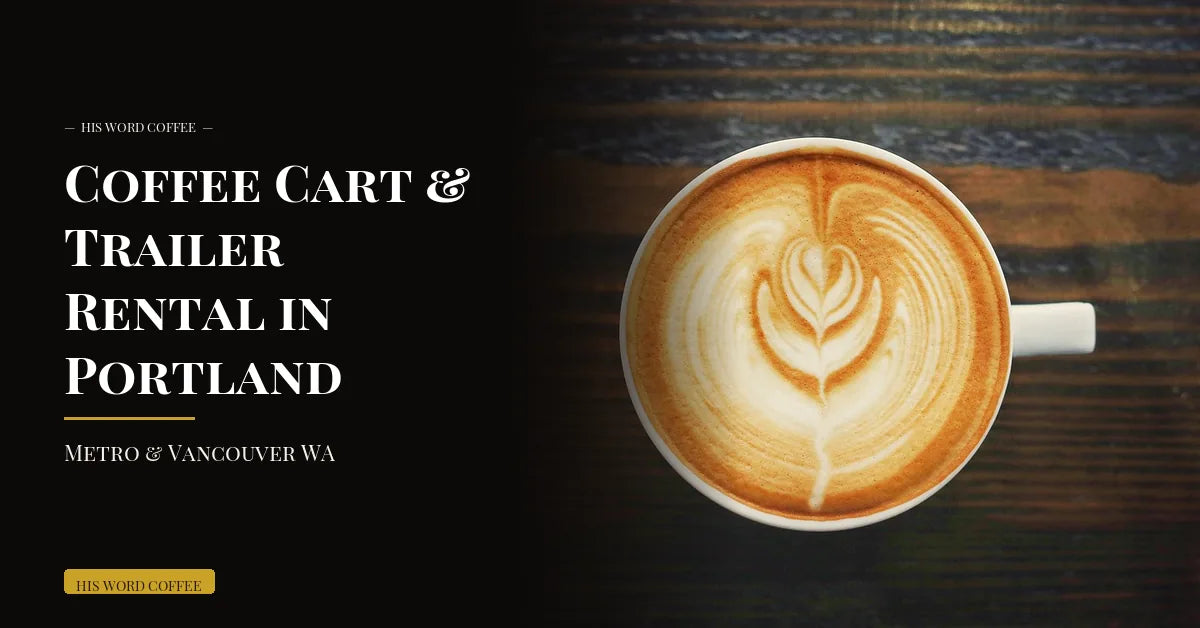Coffee Cart & Trailer Rental in Portland Metro & Vancouver WA - His Word Coffee