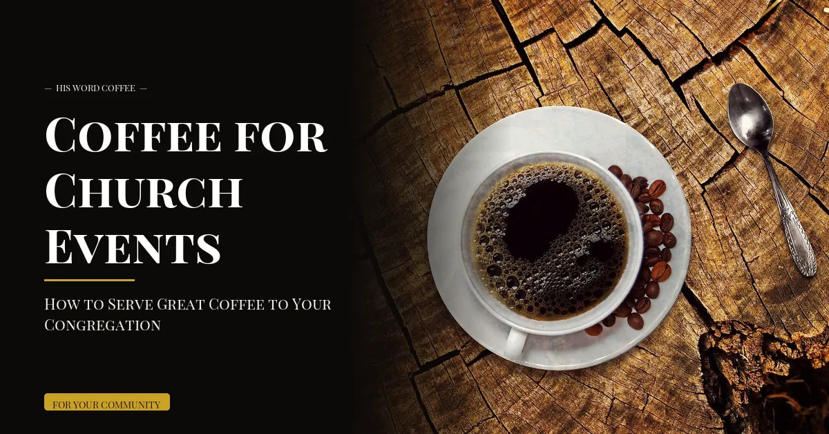 Coffee for Church Events: How to Serve Great Coffee to Your Congregation - His Word Coffee