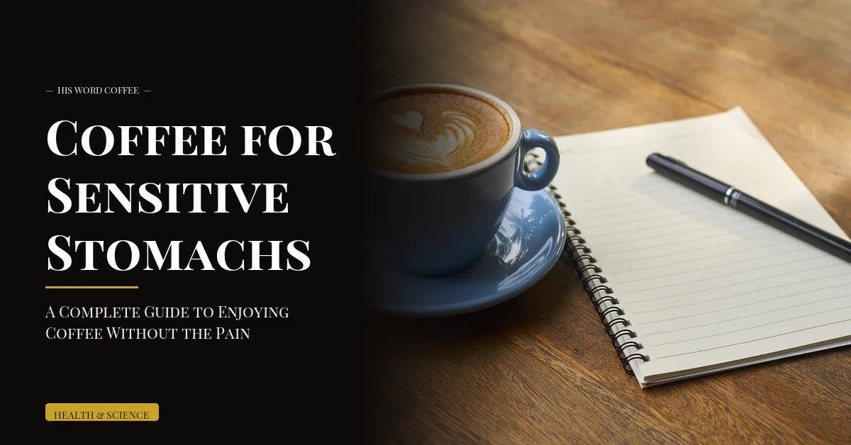 coffee for sensitive stomachs guide - His Word Coffee