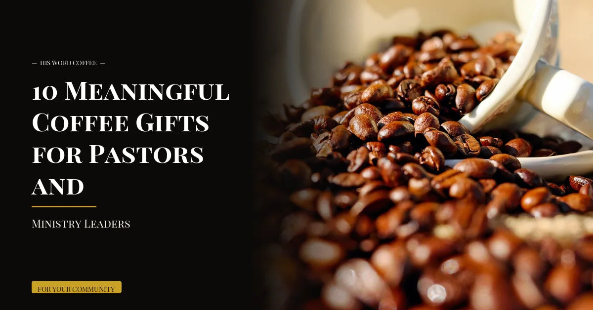 10 Meaningful Coffee Gifts for Pastors and Ministry Leaders - His Word Coffee
