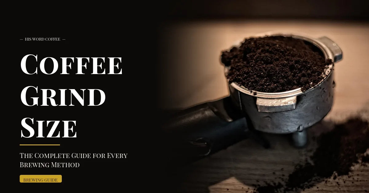 Coffee Grind Size: The Complete Guide for Every Brewing Method - His Word Coffee