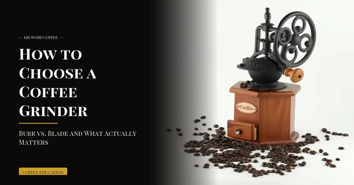 How to Choose a Coffee Grinder: Burr vs. Blade and What Actually Matters - His Word Coffee