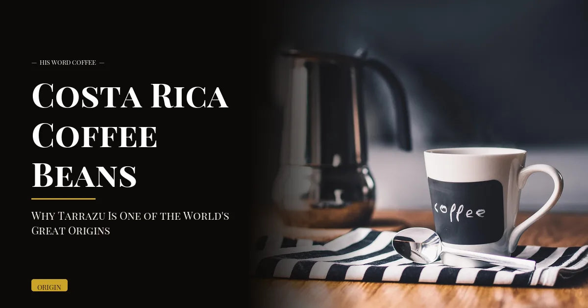 costa rica coffee beans tarrazu - His Word Coffee