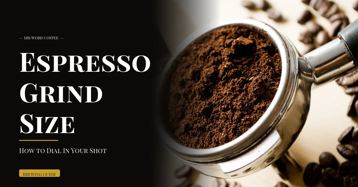 Espresso Grind Size: How to Dial In Your Shot - His Word Coffee