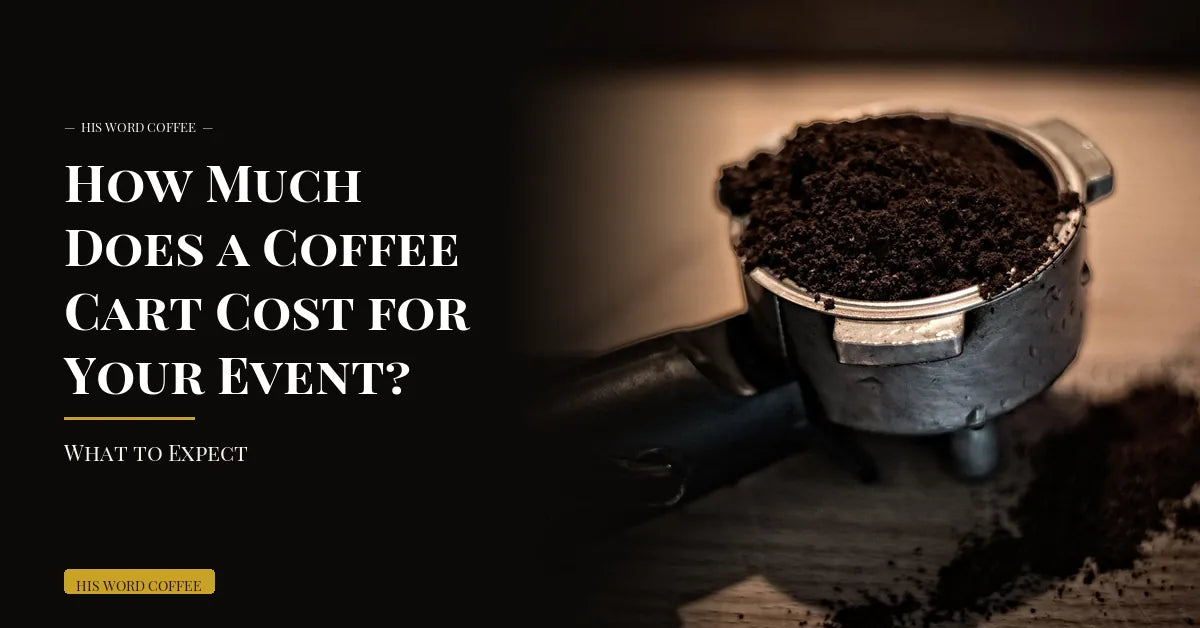 How Much Does a Coffee Cart Cost for Your Event? What to Expect - His Word Coffee