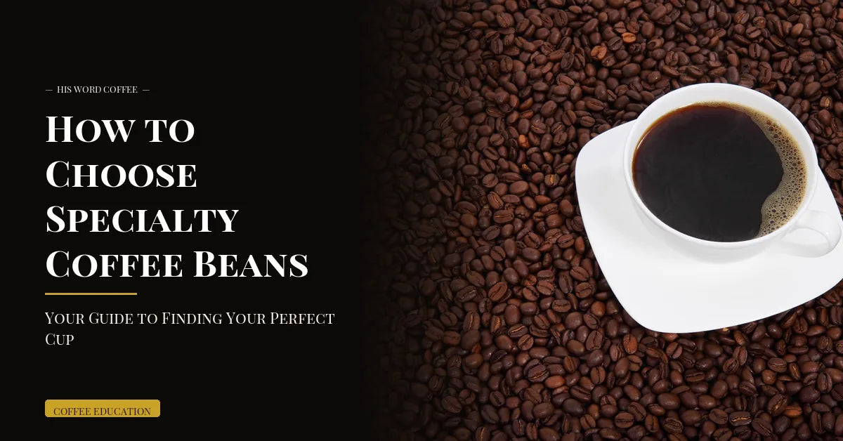 how to choose specialty coffee beans - His Word Coffee