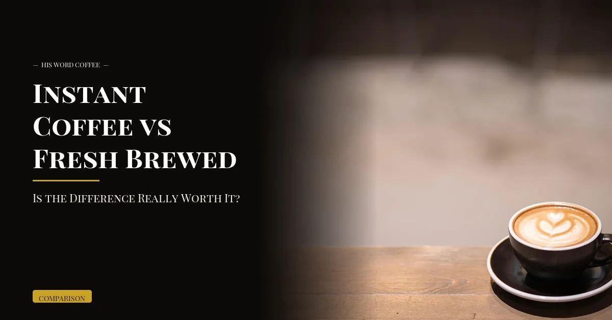 instant coffee vs fresh brewed - His Word Coffee