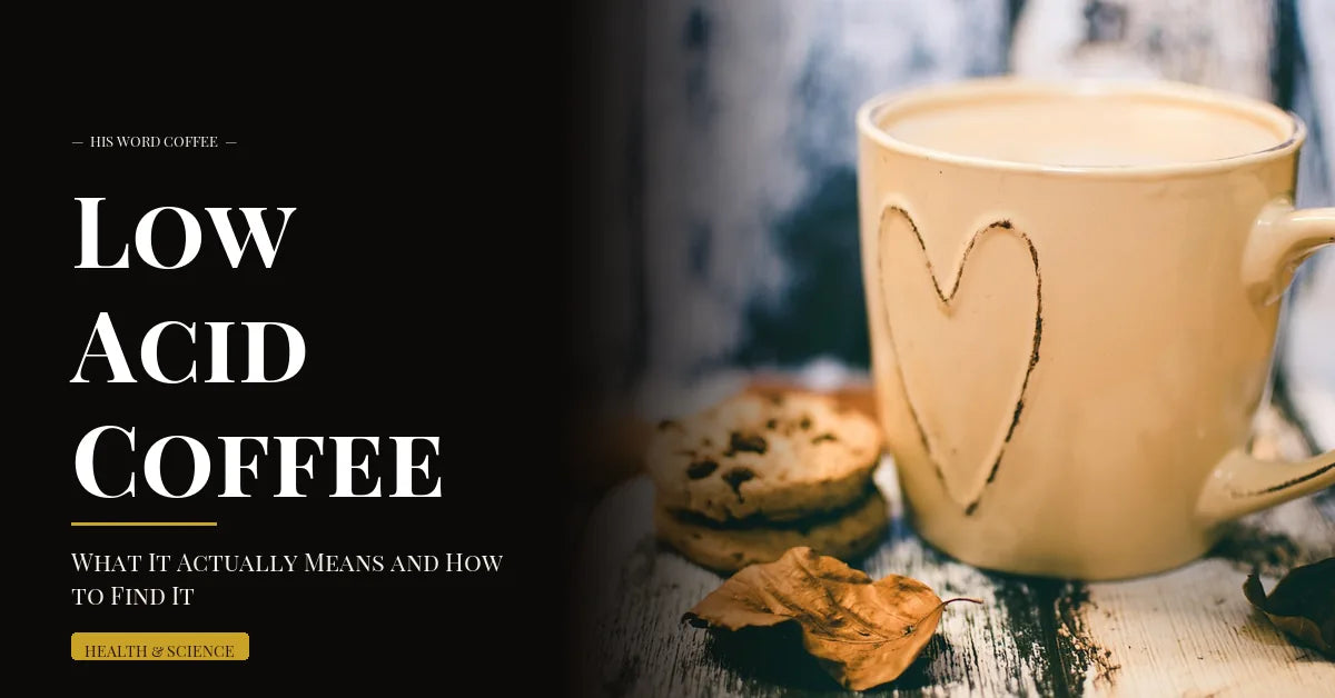 Low Acid Coffee: What It Actually Means and How to Find It - His Word Coffee