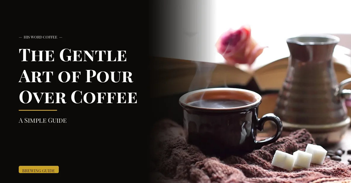 The Gentle Art of Pour Over Coffee: A Simple Guide