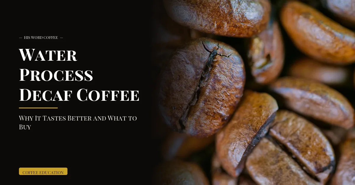 water process decaf coffee guide - His Word Coffee