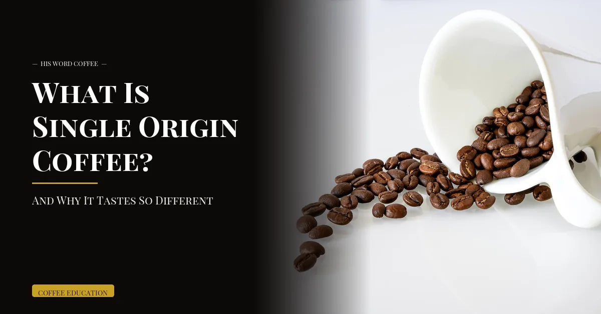 What Is Single Origin Coffee? (And Why It Tastes So Different)