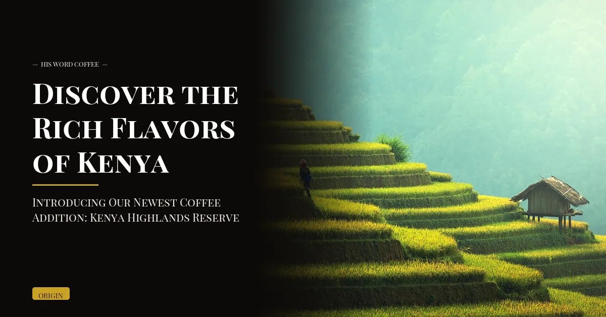discover the rich flavors of kenya introducing our newest coffee addition kenya highlands reserve - His Word Coffee