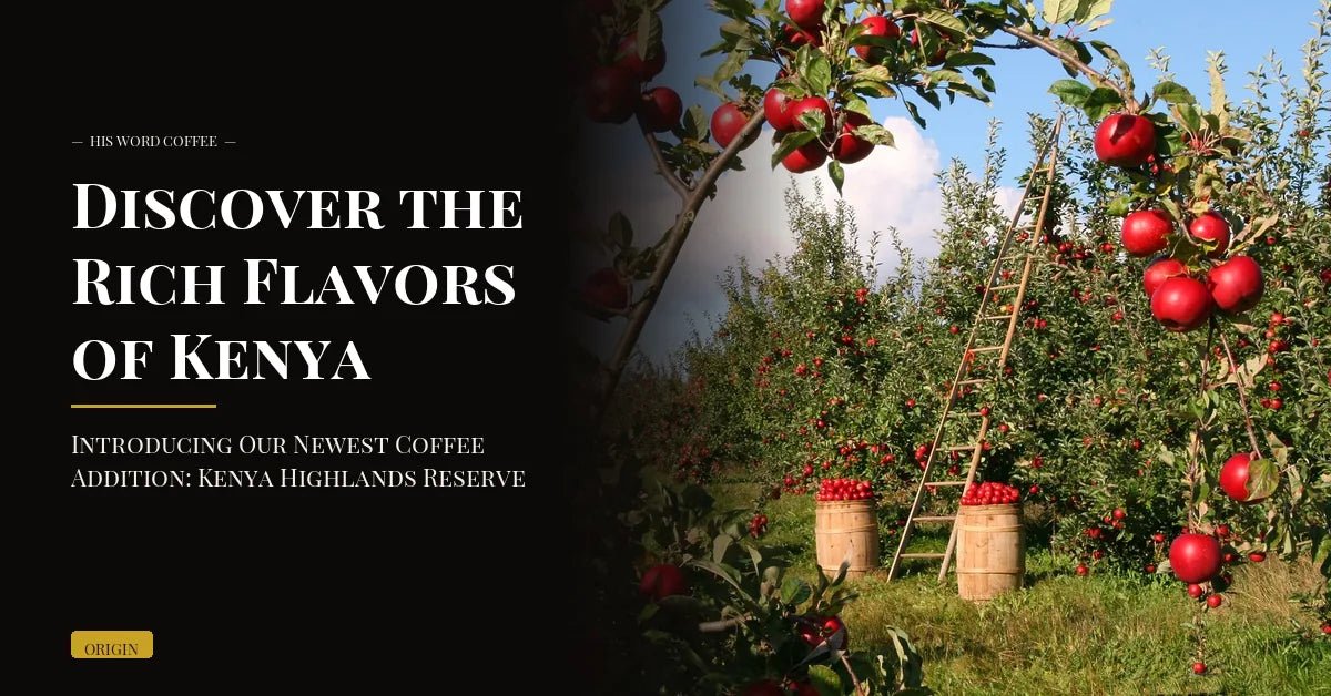 discover the rich flavors of kenya introducing our newest coffee addition kenya highlands reserve - His Word Coffee