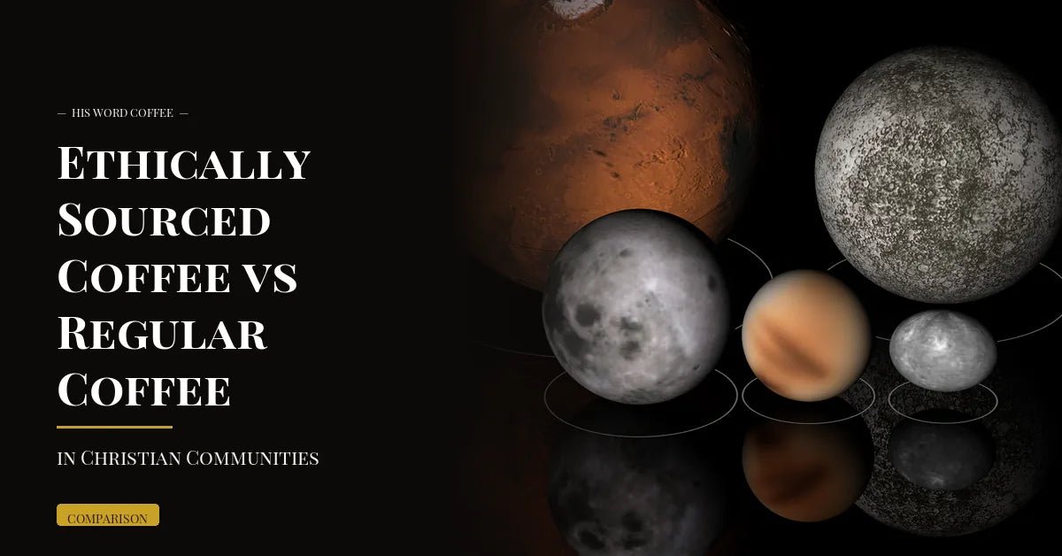 ethically sourced coffee vs regular coffee in christian communities - His Word Coffee