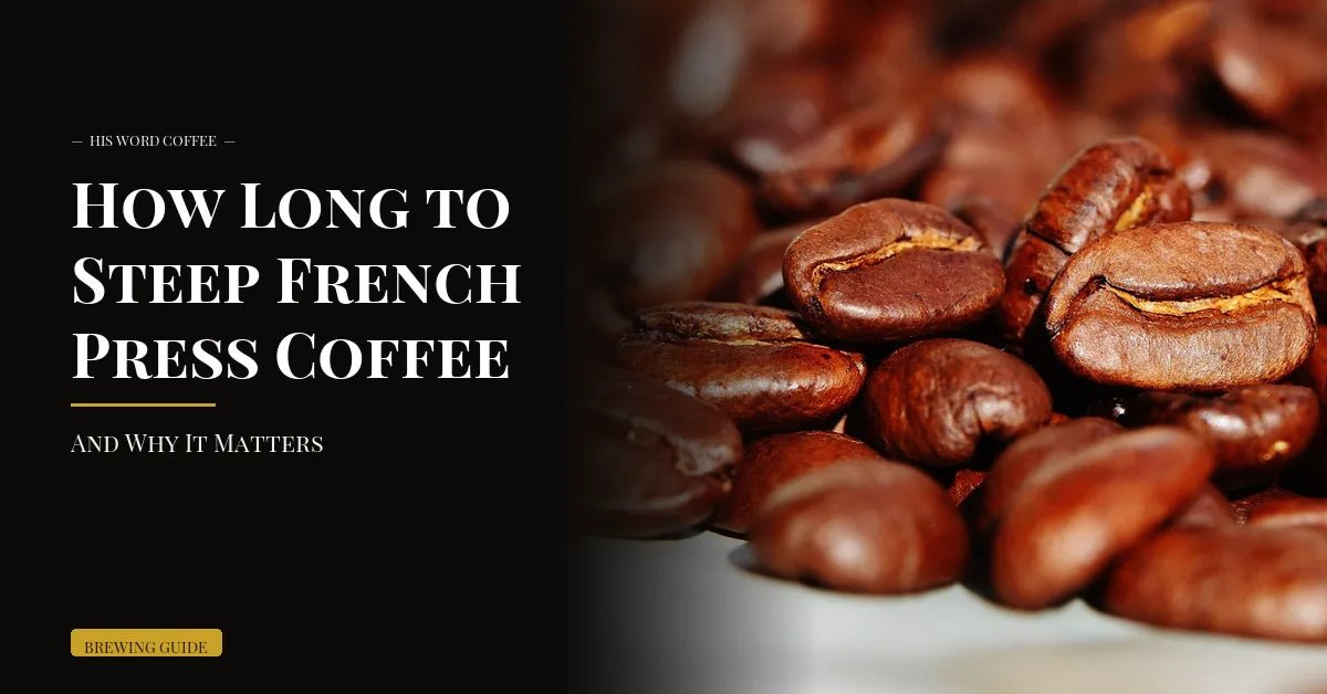 french press steep time - His Word Coffee