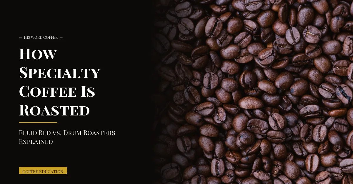 how specialty coffee is roasted fluid bed vs drum - His Word Coffee